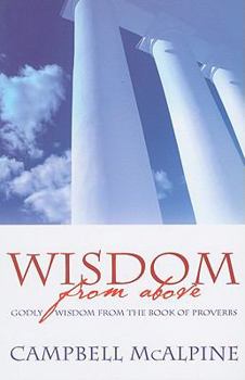 Paperback Wisdom from Above: God's Wisdom from the Book of Proverbs Book