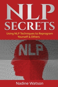 Paperback NLP Secrets: Using NLP Techniques to Reprogram Yourself & Others Book