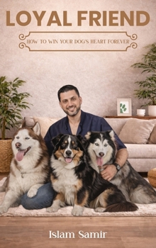 Hardcover Loyal Friend: How to Win Your Dog's Heart Forever Book