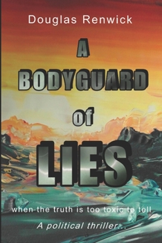 Paperback A Bodyguard of Lies: when the truth is too toxic to tell Book