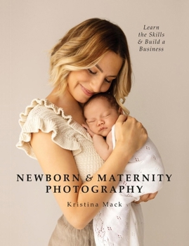 Paperback Newborn & Maternity Photography: Learn the Skills and Build a Business Book