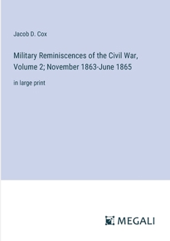 Paperback Military Reminiscences of the Civil War, Volume 2; November 1863-June 1865: in large print Book