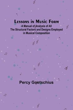 Paperback Lessons in Music Form; A Manual of Analysis of All the Structural Factors and Designs Employed in Musical Composition Book