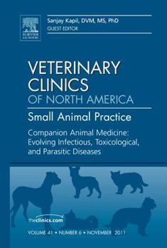 Hardcover Companion Animal Medicine: Evolving Infectious, Toxicological, and Parasitic Diseases, an Issue of Veterinary Clinics: Small Animal Practice: Volume 4 Book