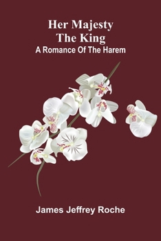 Her Majesty the King: A romance of the harem