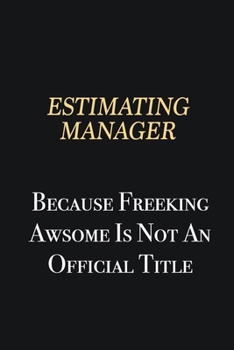 Paperback Estimating Manager Because Freeking Awsome is not an official title: Writing careers journals and notebook. A way towards enhancement Book