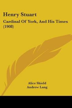 Henry Stuart: Cardinal Of York, And His Times