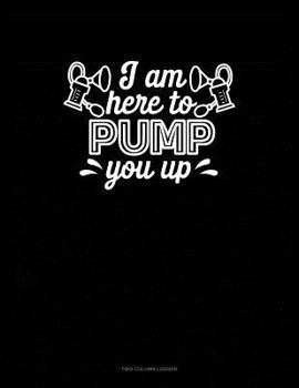 Paperback I Am Here to Pump You Up: Two Column Ledger Book