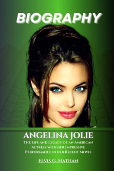 Paperback Angelina Jolie Biography: The Life and Legacy of an American Actress with her Impressive Performance in her Recent Movie Book