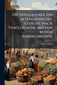 Paperback Die Intelligenza, ein altitalienisches gedicht; nach Vergleichung mit den beiden handschriften; [German] Book