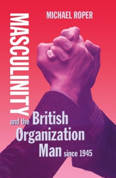 Hardcover Masculinity and the British Organization Man Since 1945 Book