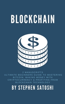 Paperback Blockchain: 2 Manuscripts - Ultimate Beginners Guide to Mastering Bitcoin, Making Money with Cryptocurrency & Profiting from Block Book