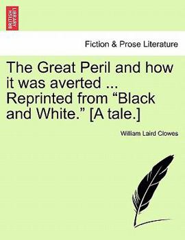 Paperback The Great Peril and How It Was Averted ... Reprinted from "Black and White." [A Tale.] Book