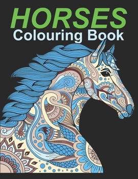 Paperback HORSES Colouring Book: An Adult Colouring Book for Horses to Color in a Variety of Styles and Patterns. Book