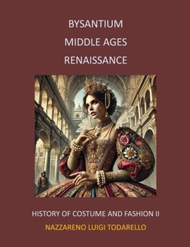 BYSANTIUM MIDDLE AGES RENAISSANCE: History of Costume and Fashion II