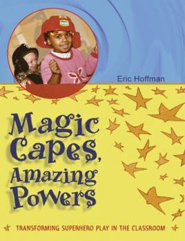 Paperback Magic Capes, Amazing Powers: Transforming Superhero Play in the Classroom Book