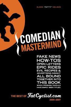 Paperback Comedian Mastermind: Fake News, How-Tos, Open Letters, Tour Commentary, Epic Rides, Evil Recipes, and Advertising Insight, All Bound Togeth Book