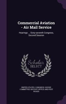 Hardcover Commercial Aviation - Air Mail Service: Hearings ... Sixty-seventh Congress, Second Session Book
