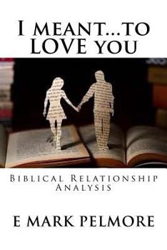 Paperback I meant to LOVE you: Biblical Relationship Analysis Book