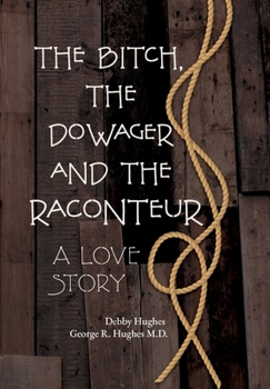 The Bitch, The Dowager and The Raconteur: A Love Story