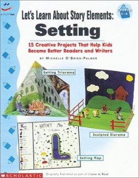 Paperback Let's Learn about Story Elements: Setting: 15 Creative Projects That Help Kids Become Better Readers and Writers Book