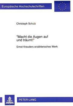 «Macht Die Augen Auf Und Traeumt¿»: Ernst Kreuders Erzaehlerisches Werk