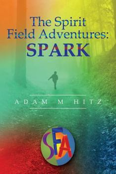 Paperback The Spirit Field Adventures: Spark Book