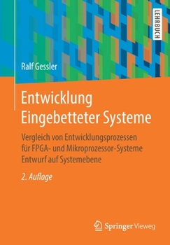 Paperback Entwicklung Eingebetteter Systeme: Vergleich Von Entwicklungsprozessen Für Fpga- Und Mikroprozessor-Systeme Entwurf Auf Systemebene [German] Book