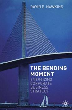 Hardcover The Bending Moment: Energizing Corporate Business Strategy Book