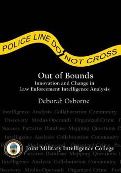 Paperback Out of Bounds: Innovation and Change in Law Enforcement Intelligence Analysis Book