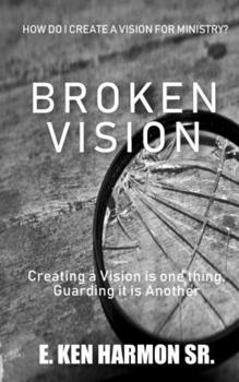 Paperback Broken Vision: Creating a Vision is One Thing, Guarding it is Another Book