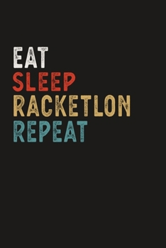 Eat Sleep Racketlon Repeat Funny Sport Gift Idea: Lined Notebook / Journal Gift, 100 Pages, 6x9, Soft Cover, Matte Finish