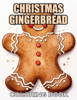 Christmas Gingerbread Coloring Book: 100+ Realistic, Exciting and Adorable Illustrations for All Ages