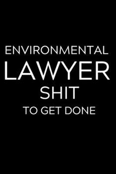 Paperback Environmental Lawyer Shit To Get Done: Lined Journal Notebook, 6x9, Soft Cover, Matte Finish, Funny Sarcastic Journal Notepad for Women and Men To Wri Book