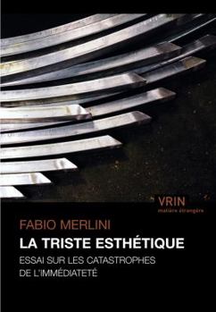 Paperback La Triste Esthetique: Essai Sur Les Catastrophes de l'Immediatete [French] Book