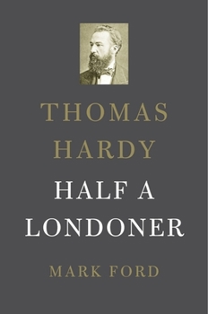 Hardcover Thomas Hardy: Half a Londoner Book