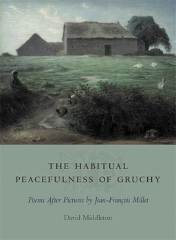Paperback The Habitual Peacefulness of Gruchy: Poems After Pictures by Jean-Francois Millet Book