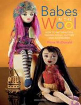 Paperback Babes in the Wool: How to Knit Beautiful Fashion Dolls, Clothes & Accessories Book