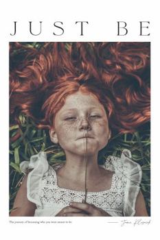 Paperback Just Be: The Journey of Becoming Who You Were Meant to Be Book