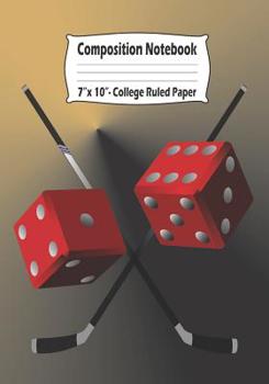 Composition Notebook: College Ruled Notebook With Las Vegas, Gambling and Hockey Theme with Sticks and Dice on Cover.