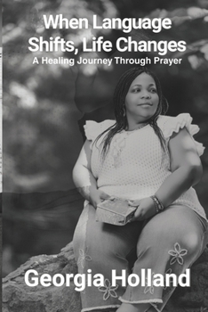 Paperback When Language Shifts, Life Changes: A Healing Journey Through Prayer Book