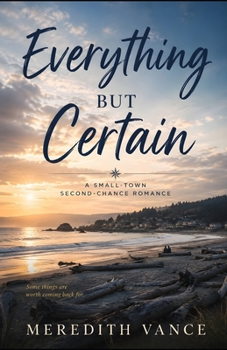 Paperback Everything But Certain: A Small-Town Romance Book