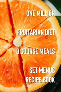 Paperback One Million Fruitarian Diet 3 Course Meals: Set Menus Recipe Book