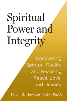 Paperback Spiritual Power and Integrity: Uncovering Spiritual Reality and Realizing Peace, Love, and Divinity Book