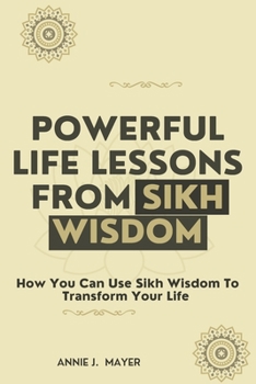 Paperback Powerful Life Lessons From Sikh Wisdom: How You Can Use Sikh Wisdom To Transform Your Life Book