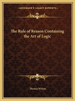 Paperback The Rule of Reason Containing the Art of Logic Book