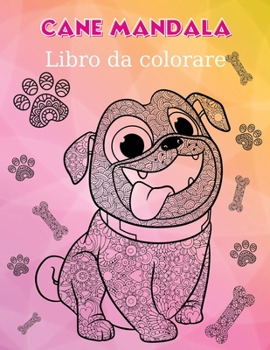 Cane Mandala libro da colorare: Cane Mandala libro da colorare. Incredibili illustrazioni di cani per adulti, bambini e adolescenti, perfetti per alle