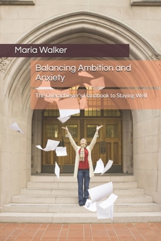 Paperback Balancing Ambition and Anxiety: The Overachiever's Handbook to Staying Well Book