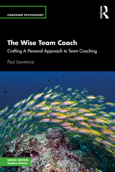 Paperback The Wise Team Coach: Crafting A Personal Approach To Team Coaching Book