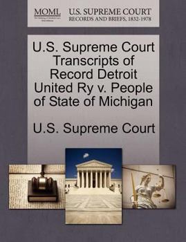 Paperback U.S. Supreme Court Transcripts of Record Detroit United Ry V. People of State of Michigan Book